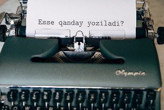 O‘qituvchiga ham, o‘quvchiga ham birday muhim: esse qanday yoziladi?