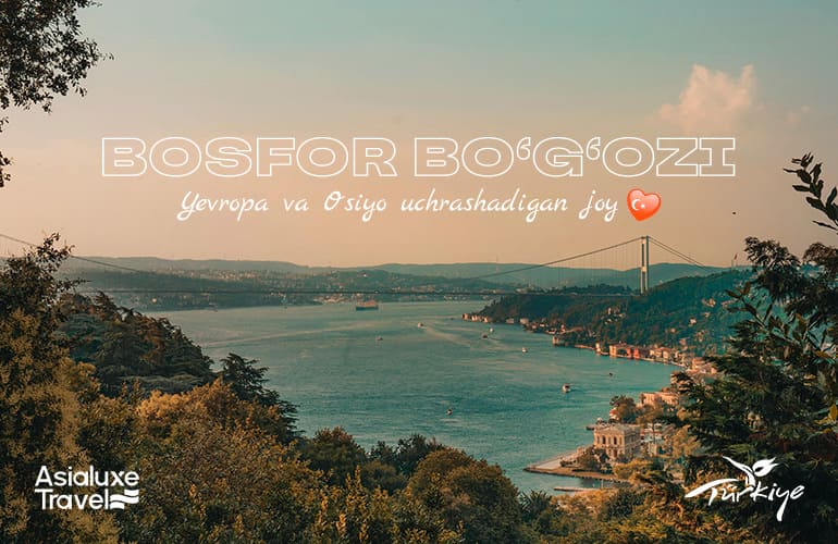 Bosfor bo&lsquo;g&lsquo;ozi: Yevropa va Osiyo uchrashadigan joy