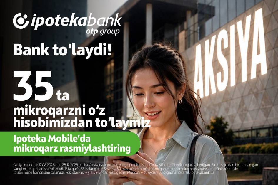 Банк тўлайди. Ипотека банк OTP Group 35 та микроқарзни ўз ҳисобидан сўндиради